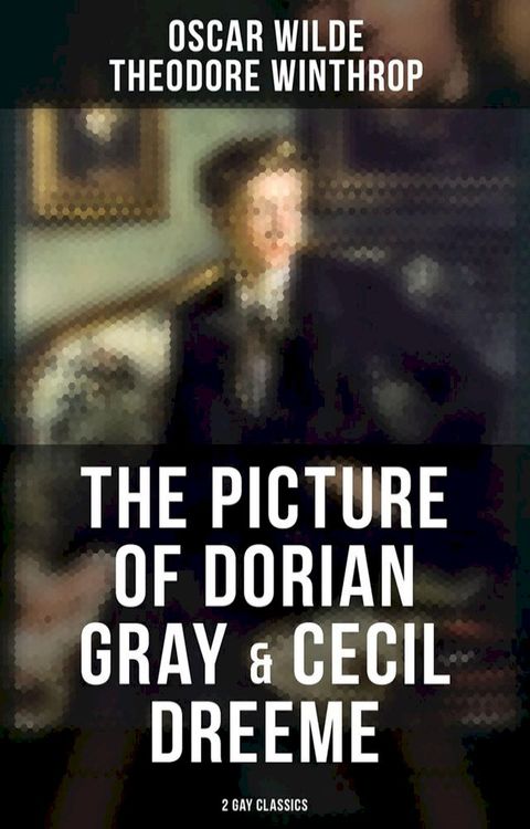 The Picture of Dorian Gray & Cecil Dreeme (2 Gay Classics)(Kobo/電子書)