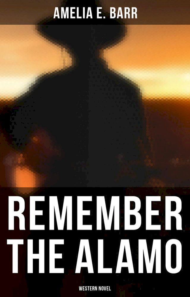  Remember the Alamo (Western Novel)(Kobo/電子書)