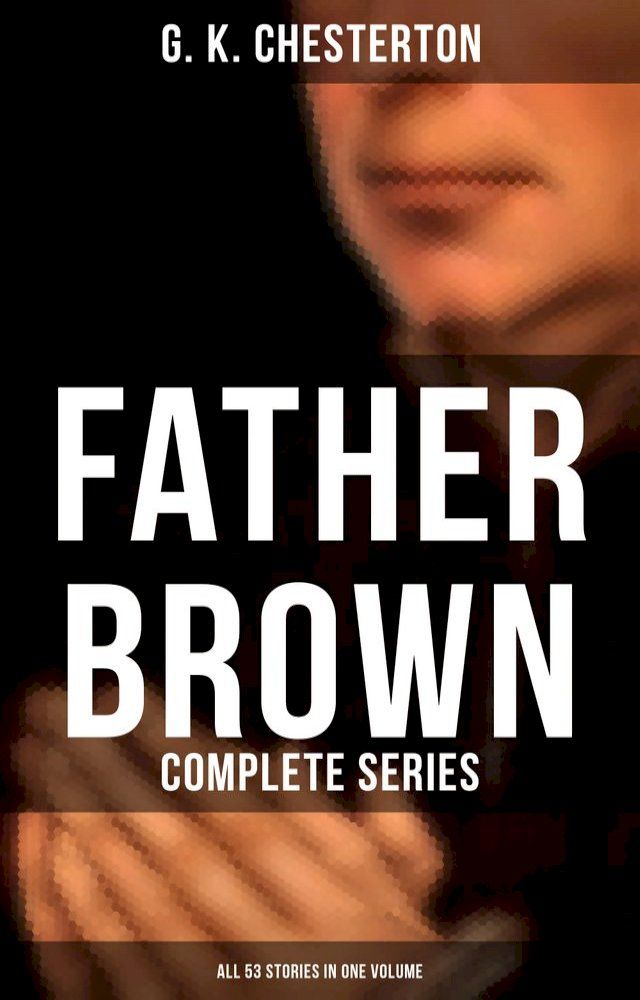  Father Brown: Complete Series (All 53 Stories in One Volume)(Kobo/電子書)