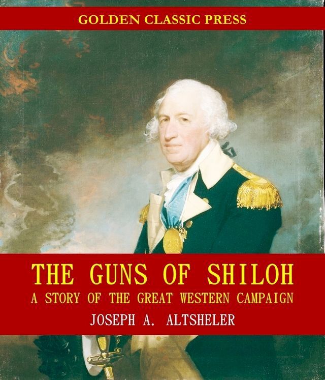  The Guns of Shiloh: A Story of the Great Western Campaign(Kobo/電子書)