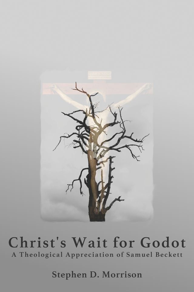  Christ's Wait for Godot: A Theological Appreciation of Samuel Beckett(Kobo/電子書)