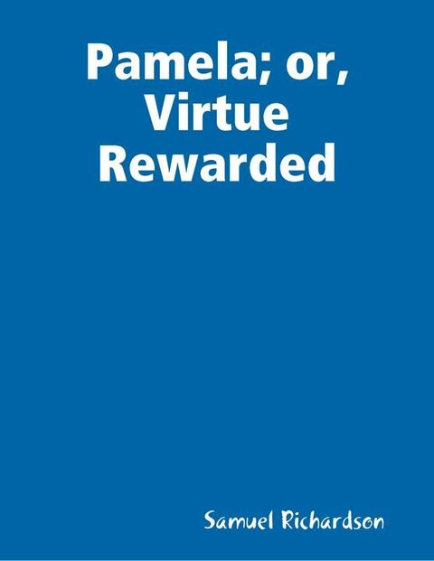 Pamela; or, Virtue Rewarded(Kobo/電子書)