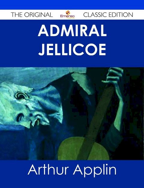 Admiral Jellicoe - The Original Classic Edition(Kobo/電子書)