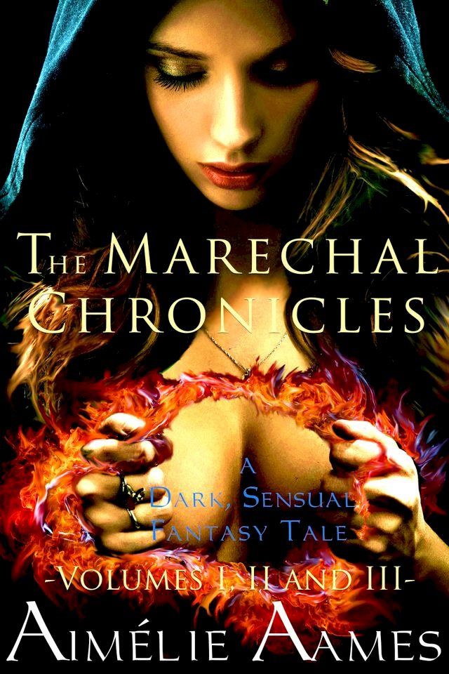  The Marechal Chronicles: Volumes I, II, and III (A Dark, Sensual Fantasy Tale)(Kobo/電子書)