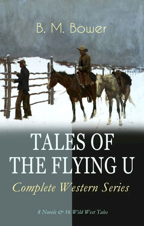 TALES OF THE FLYING U - Complete Western Series: 8 Novels & 16 Wild West Tales(Kobo/電子書)