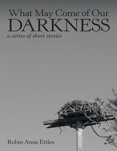 What May Come of Our Darkness: A Series of Short Stories(Kobo/電子書)