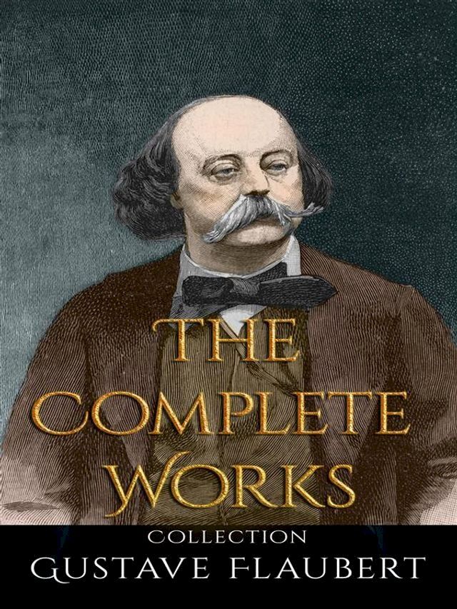  Gustave Flaubert: The Complete Works(Kobo/電子書)