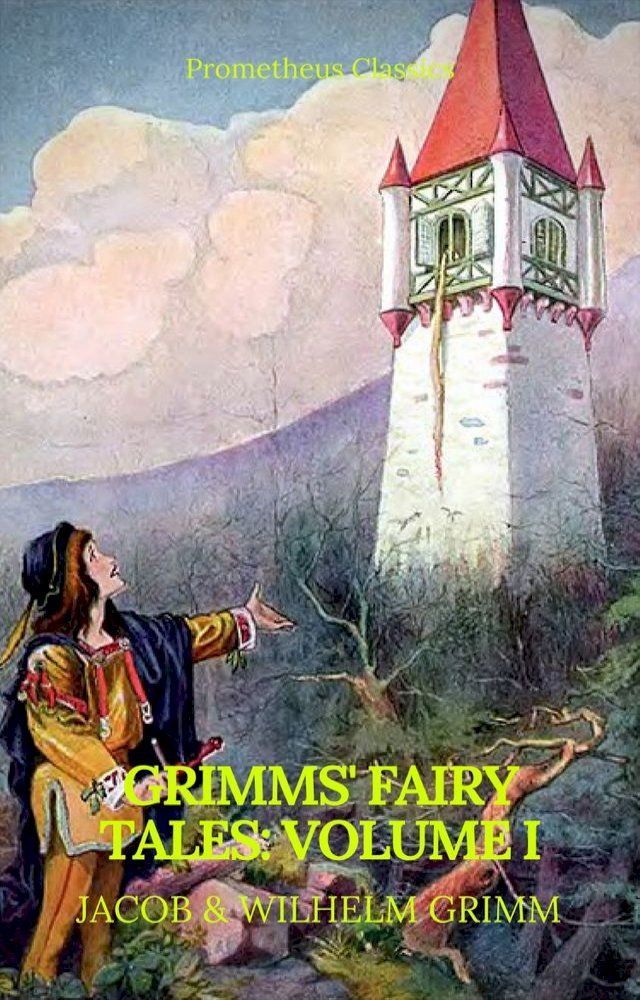  Grimms' Fairy Tales: Volume I - Illustrated (Best Navigation, Active TOC) (Prometheus Classics)(Kobo/電子書)