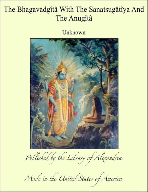 The Bhagavadg&icirc;t&acirc; With The Sanatsug&acirc;t&icirc;ya And The Anug&icirc;t&acirc;(Kobo/電子書)