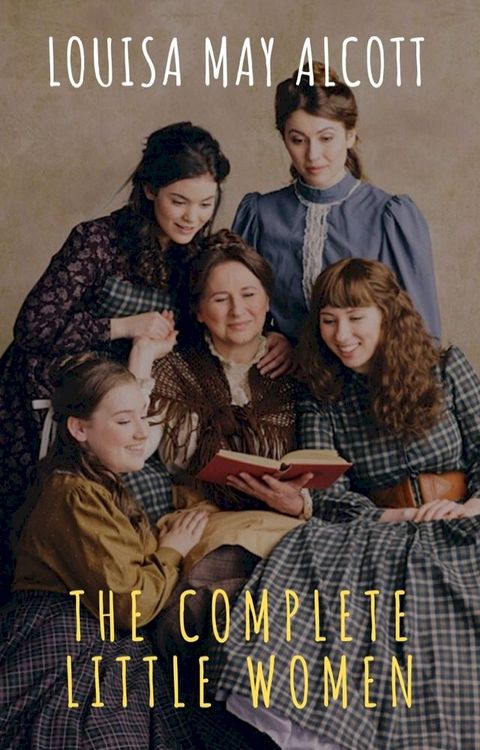 The Complete Little Women: Little Women, Good Wives, Little Men, Jo's Boys(Kobo/電子書)