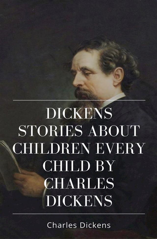  Dickens Stories About Children Every Child by Charles Dickens(Kobo/電子書)