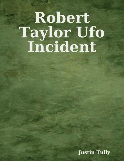 Robert Taylor Ufo Incident(Kobo/電子書)