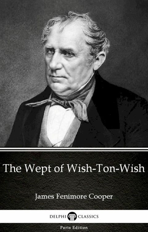 The Wept of Wish-Ton-Wish by James Fenimore Cooper - Delphi Classics (Illustrated)(Kobo/電子書)