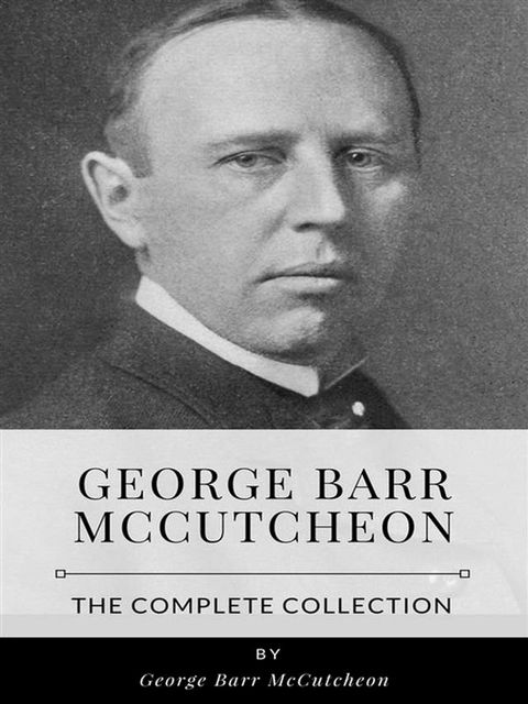 George Barr McCutcheon – The Complete Collection(Kobo/電子書)