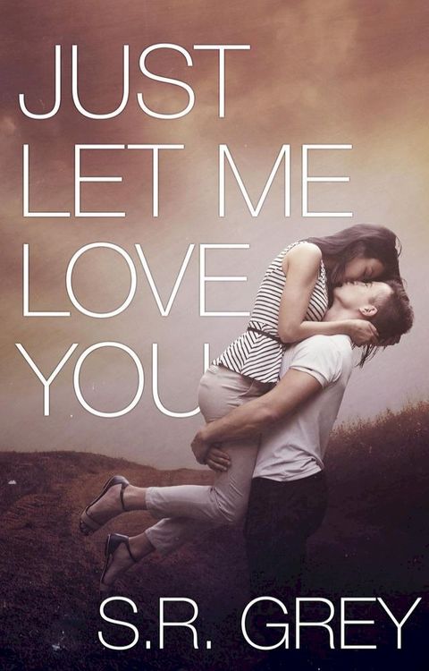 Just Let Me Love You(Kobo/電子書)