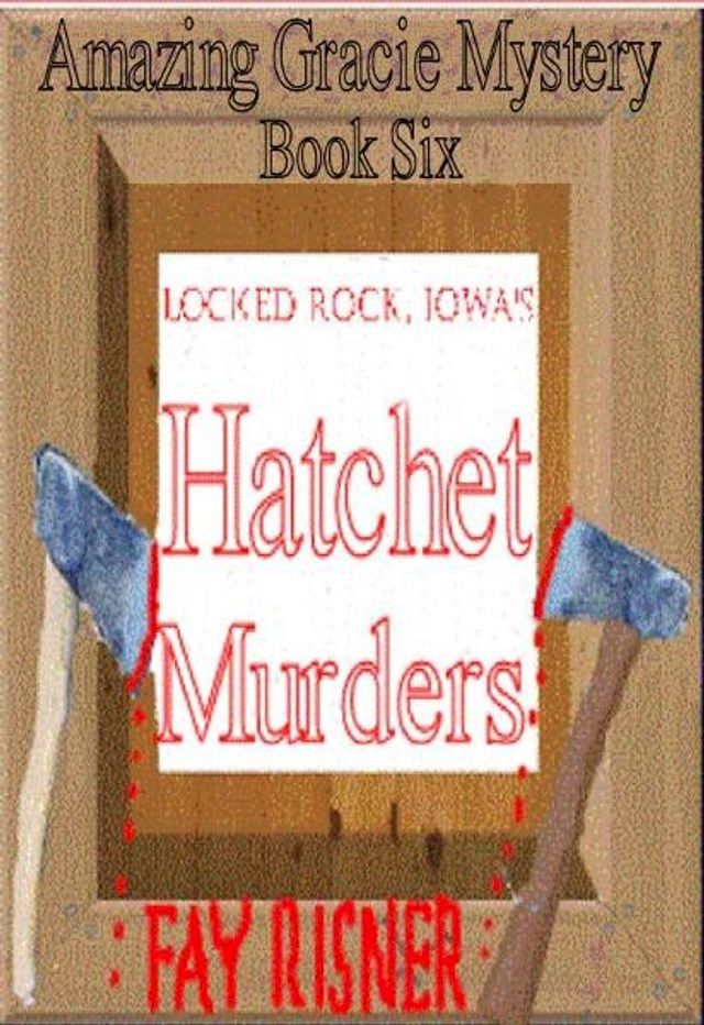  Locked Rock, Iowa's Hatchet Murders-book 6-Amazing Gracie Mystery Series(Kobo/電子書)