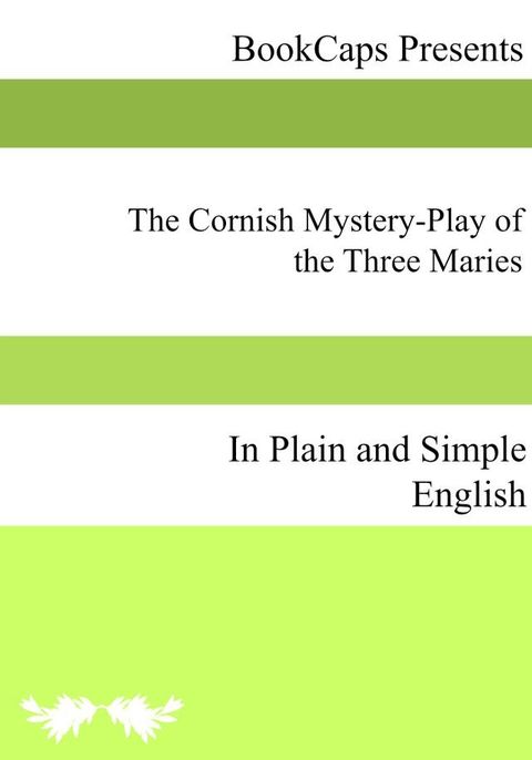 The Cornish Mystery-Play of the Three Maries In Plain and Simple English(Kobo/電子書)