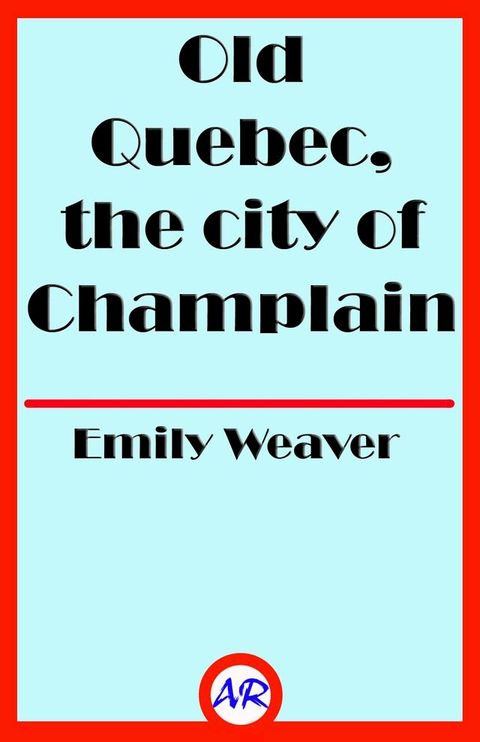 Old Quebec, the city of Champlain (Illustrated)(Kobo/電子書)