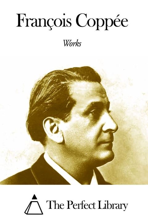 Works of Fran&ccedil;ois Copp&eacute;e(Kobo/電子書)