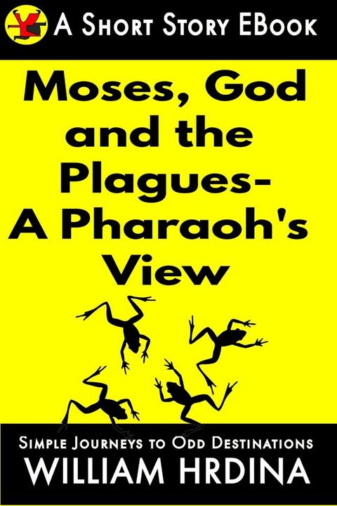 Moses, God and the Plagues- A Pharaoh's View(Kobo/電子書)