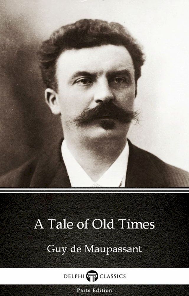  A Tale of Old Times by Guy de Maupassant - Delphi Classics (Illustrated)(Kobo/電子書)