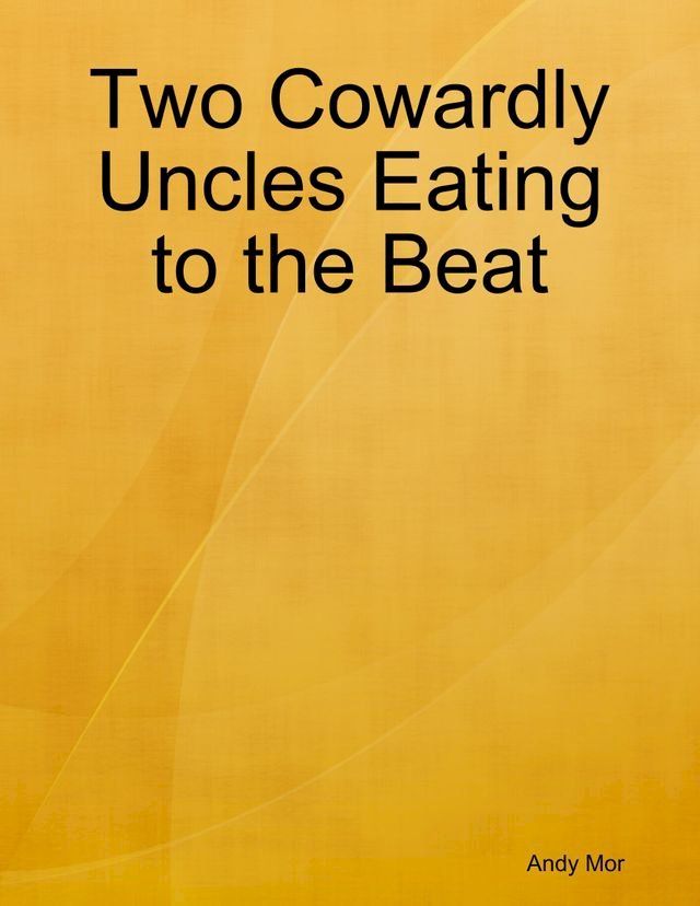  Two Cowardly Uncles Eating to the Beat(Kobo/電子書)