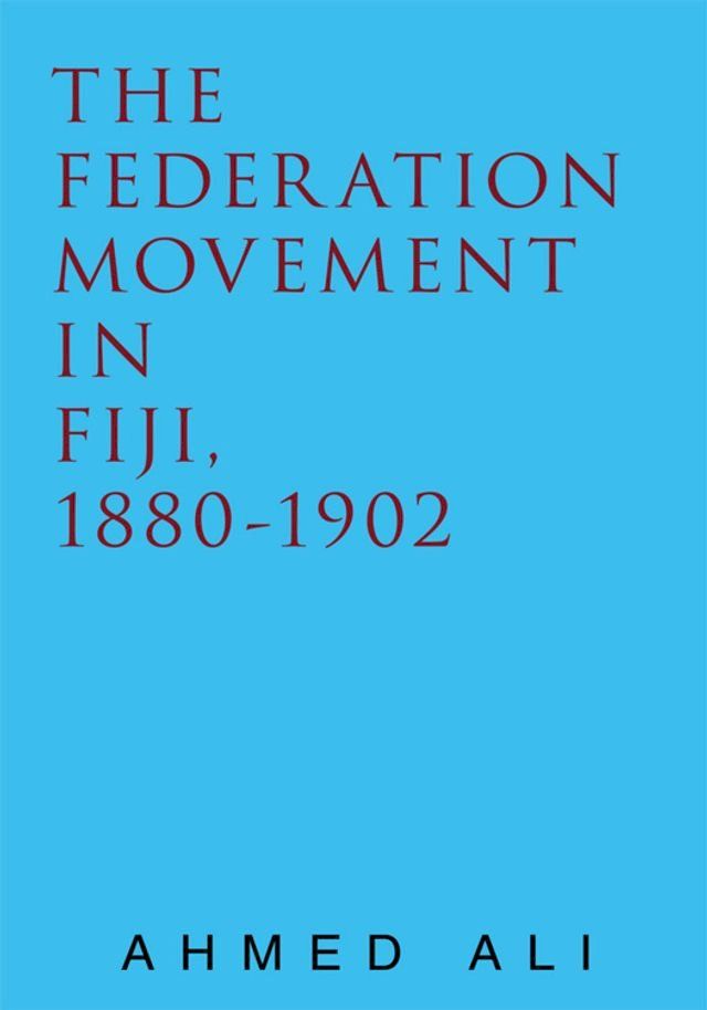  The Federation Movement in Fiji, 1880-1902(Kobo/電子書)