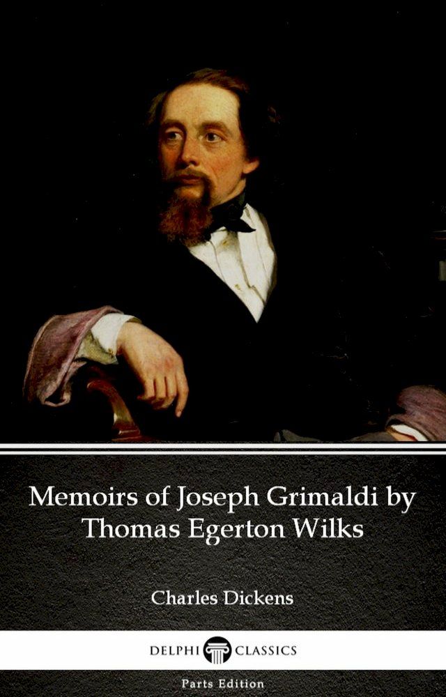  Memoirs of Joseph Grimaldi by Thomas Egerton Wilks by Charles Dickens (Illustrated)(Kobo/電子書)