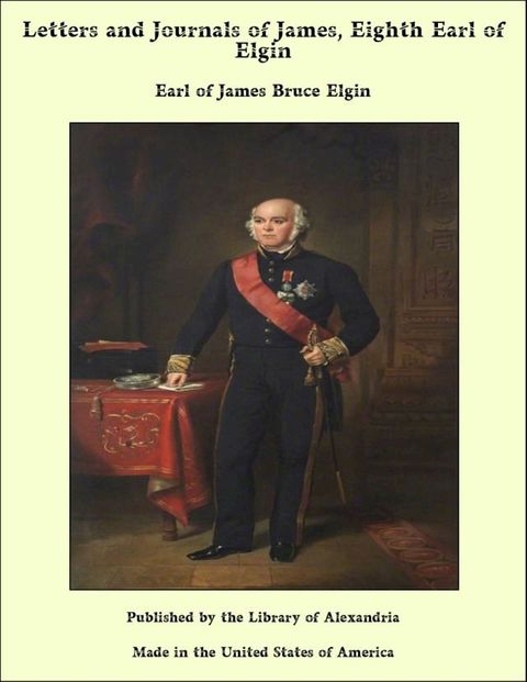 Letters and Journals of James, Eighth Earl of Elgin(Kobo/電子書)