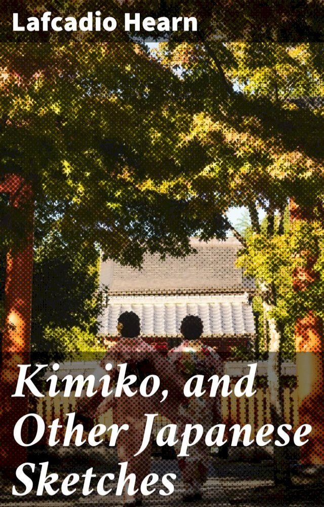  Kimiko, and Other Japanese Sketches(Kobo/電子書)