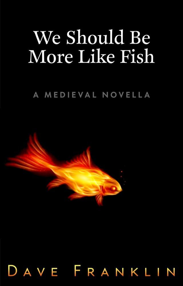  We Should Be More Like Fish: A Medieval Novella(Kobo/電子書)