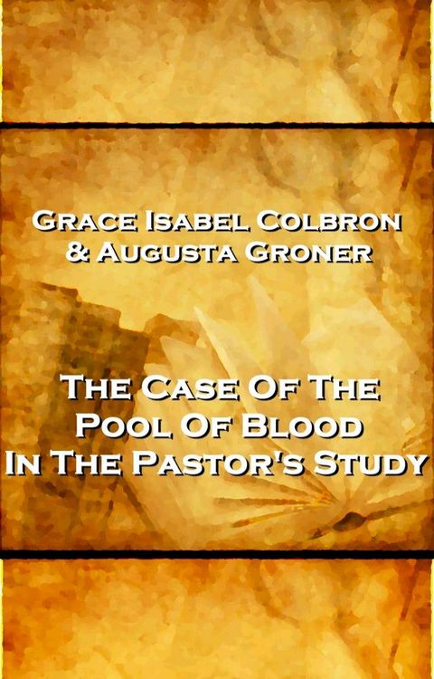 Grace Isabel Colbron & Augusta Groner - The Case Of The Pool Of Blood In The Pastor's Study(Kobo/電子書)