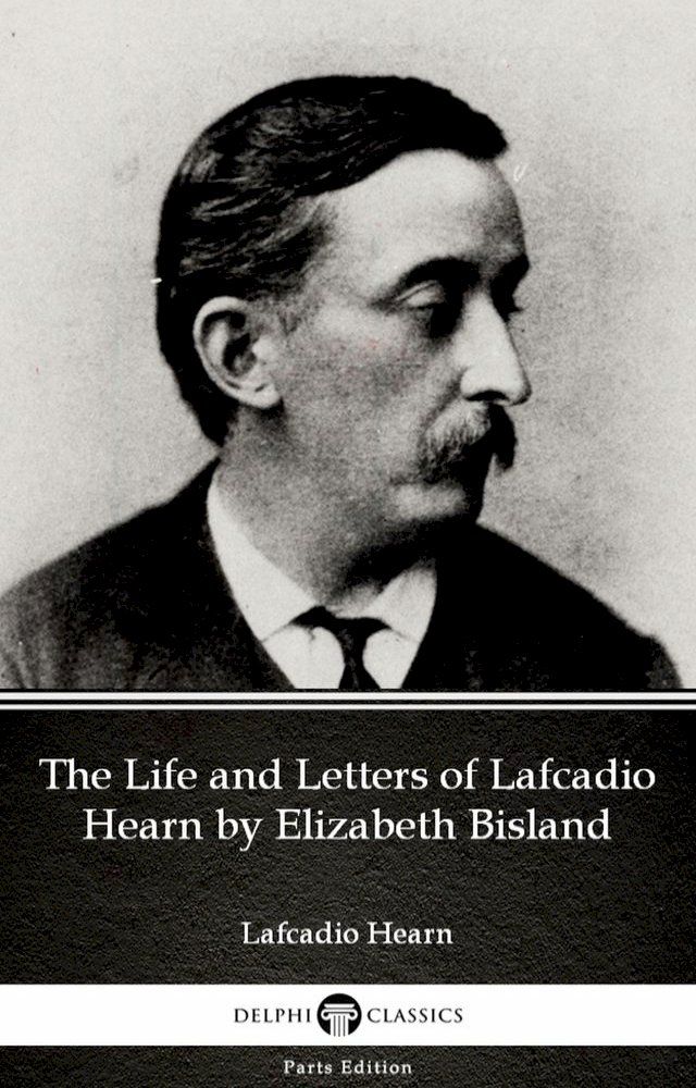  The Life and Letters of Lafcadio Hearn by Elizabeth Bisland by Lafcadio Hearn (Illustrated)(Kobo/電子書)