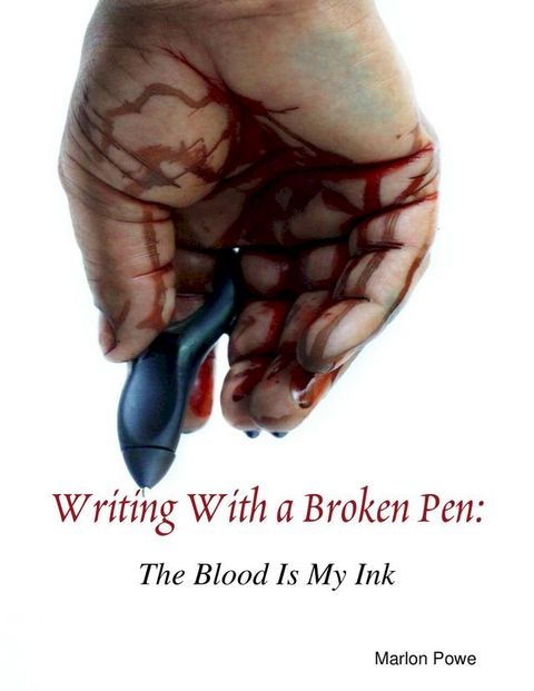 Writing With a Broken Pen: The Blood Is My Ink(Kobo/電子書)