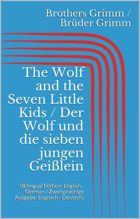 The Wolf and the Seven Little Kids / Der Wolf und die sieben jungen Gei&szlig;lein(Kobo/電子書)