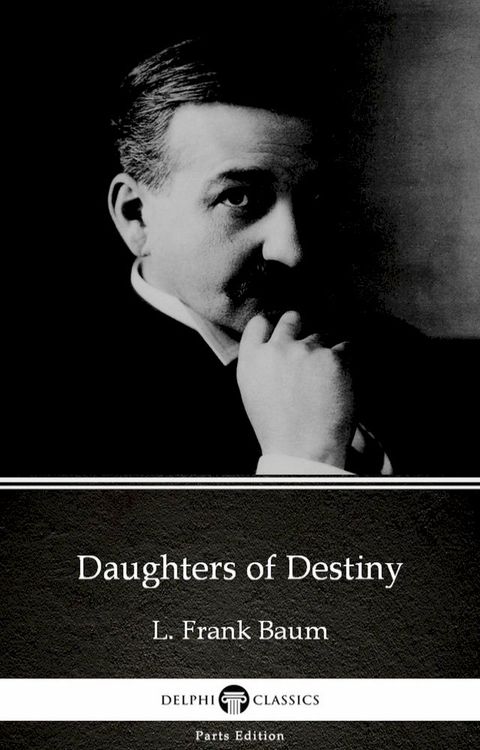 Daughters of Destiny by L. Frank Baum - Delphi Classics (Illustrated)(Kobo/電子書)