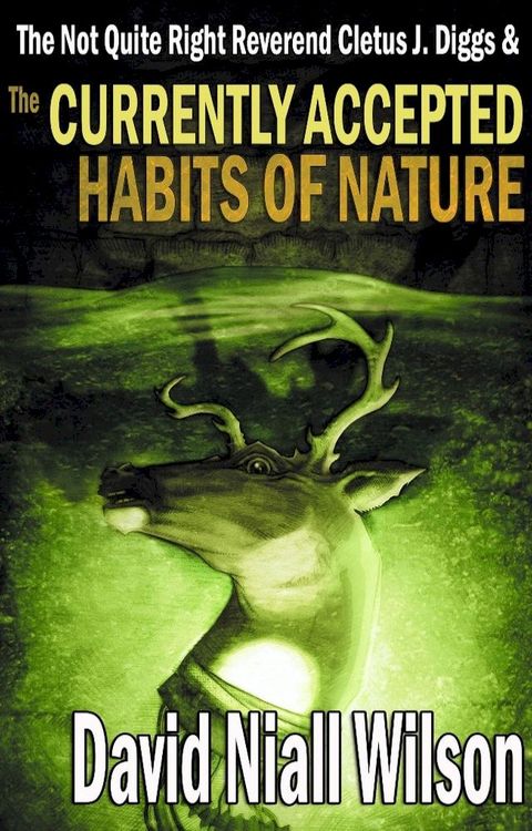 The Not Quite Right Reverend Cletus J. Diggs & The Currently Accepted Habits of Nature(Kobo/電子書)