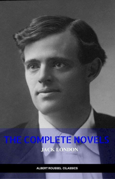 Jack London: The Complete Novels (Manor Books) (The Greatest Writers of All Time)(Kobo/電子書)