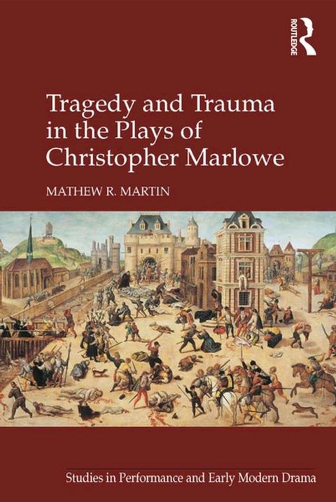 Tragedy and Trauma in the Plays of Christopher Marlowe(Kobo/電子書)