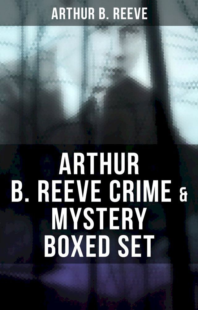  Arthur B. Reeve Crime & Mystery Boxed Set(Kobo/電子書)