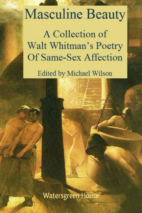 Masculine Beauty: A Collection of Walt Whitman's Poetry of Same-Sex Affection(Kobo/電子書)