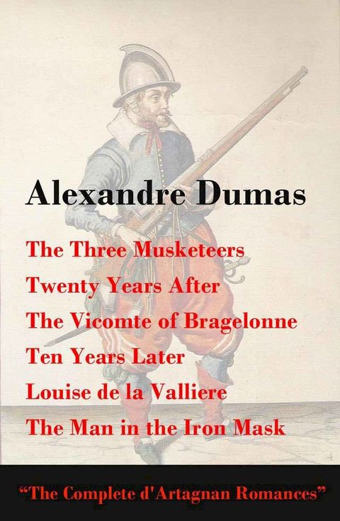 The Three Musketeers + Twenty Years After + The Vicomte of Bragelonne + Ten Years Later(Kobo/電子書)