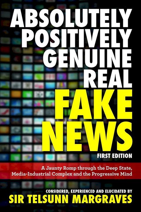 Absolutely, Positively, Genuine, Real Fake News(Kobo/電子書)