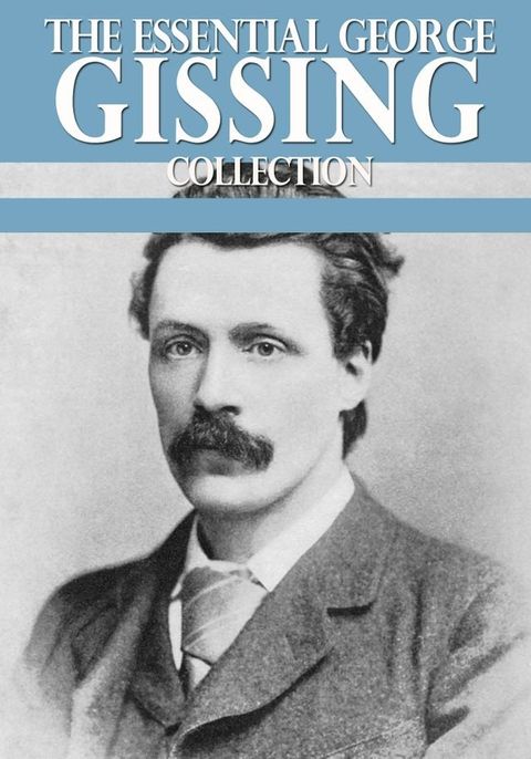 The Essential George Gissing Collection(Kobo/電子書)