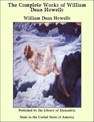 The Complete Travel Books of William Dean Howells (Illustrated