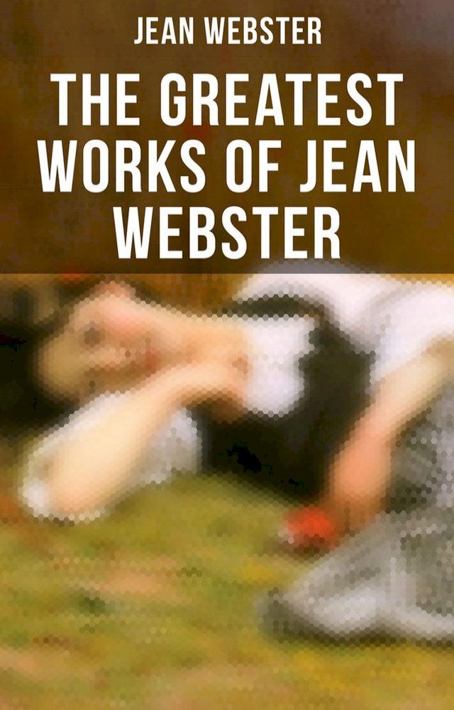  The Greatest Works of Jean Webster(Kobo/電子書)