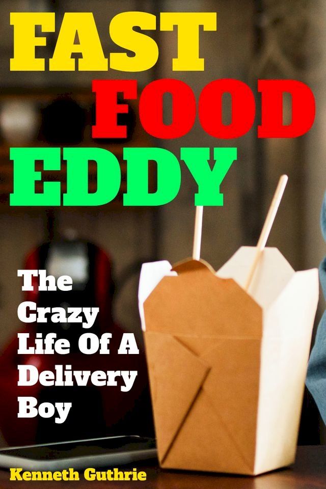  Fast Food Eddy: The Crazy Life Of A Delivery Boy(Kobo/電子書)