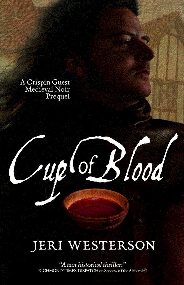  Cup of Blood; A Crispin Guest Medieval Noir Prequel(Kobo/電子書)