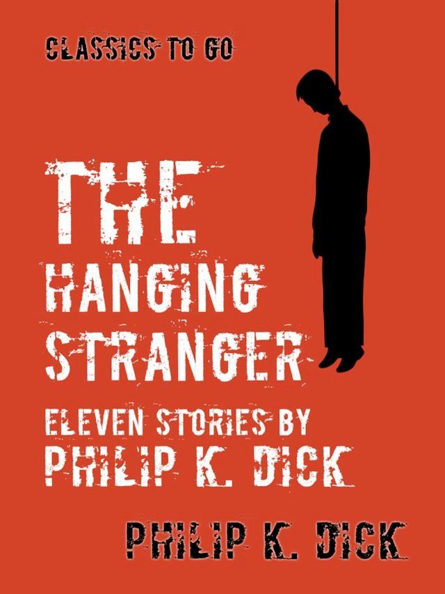  The Hanging Stranger Eleven Stories by Philip K. Dick(Kobo/電子書)