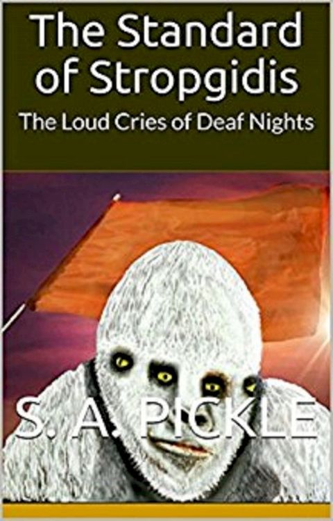 The Standard of Stropgidis: The Loud Cries of Deaf Nights(Kobo/電子書)